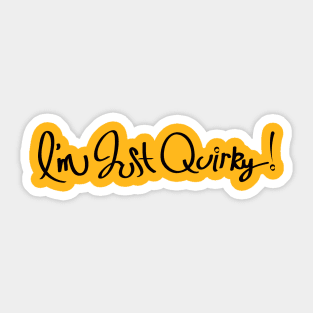 I'm Just Quirky Sticker